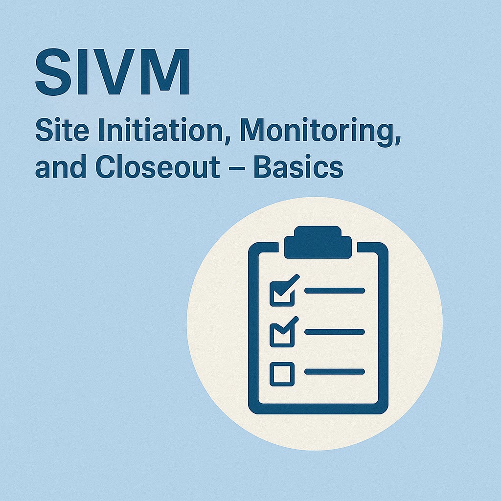 Site Initiation, Monitoring, and Closeout – Basics